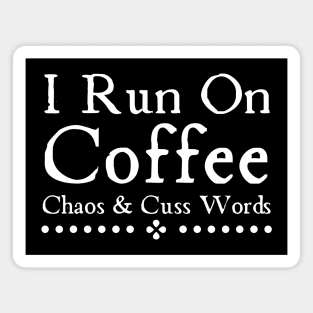 I Run On Coffee Chaos And Cuss Words Magnet